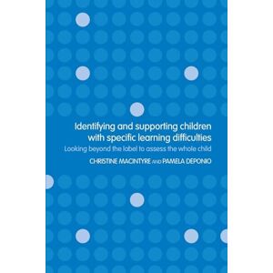 Deponio, Pamela Identifying and Supporting Children with Specific Learning Difficulties: Looking Beyond the Label to Assess the Whole Child Deponio, Pamela Identifying and Supporting Children with Specific Learning Difficulties: Looking Beyond the Label to Assess the Whole Child