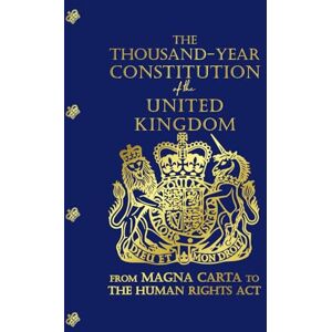 Writers, Constitutional The Thousand-Year Constitution of the United Kingdom: From Magna Carta to the Human Rights Act Writers, Constitutional The Thousand-Year Constitution of the United Kingdom: From Magna Carta to the Human Rights Act