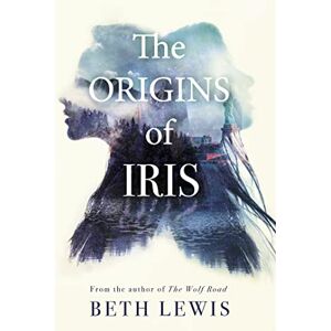 Lewis, Beth The Origins of Iris: The compelling, heart-wrenching and evocative new novel from Beth Lewis, shortlisted for the Polari Prize 2022 Lewis, Beth The Origins of Iris: The compelling, heart-wrenching and evocative new novel from Beth Lewis, shortlisted for the Polari Prize 2022