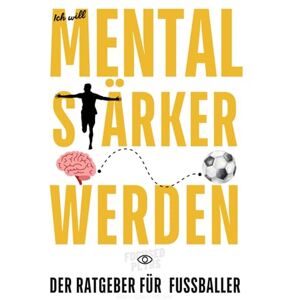 Gyamenah, Randy Manu Ich will mental stärker werden – Der Ratgeber für Fußballer Gyamenah, Randy Manu Ich will mental stärker werden – Der Ratgeber für Fußballer