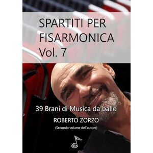 Zorzo, Roberto Spartiti per Fisarmonica Vol. 7: 39 brani di musica da ballo Zorzo, Roberto Spartiti per Fisarmonica Vol. 7: 39 brani di musica da ballo
