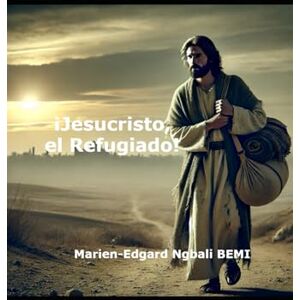 BEMI, Marien-Edgard Ngbali ¡Jesucristo, el Refugiado! BEMI, Marien-Edgard Ngbali ¡Jesucristo, el Refugiado!