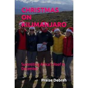 Debrah, Praise CHRISTMAS ON KILIMANJARO: Summiting Africa’s Roof in December Debrah, Praise CHRISTMAS ON KILIMANJARO: Summiting Africa’s Roof in December