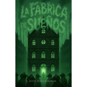 Pérez Miranda, Aitor La Fábrica de Sueños Pérez Miranda, Aitor La Fábrica de Sueños