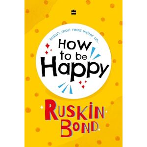 Bond, Ruskin How To Be Happy Bond, Ruskin How To Be Happy