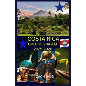 KING, ZACH COSTA RICA GUIA DE VIAGEM 2025-2026: “Natureza, Cultura e Viagens Solo” Descubra a Costa Rica com Confiança. (Guias de Viagem Descoberta pelo Mundo) KING, ZACH COSTA RICA GUIA DE VIAGEM 2025-2026: “Natureza, Cultura e Viagens Solo” Descubra a Costa Rica com Confiança. (Guias de Viagem Descoberta pelo Mundo)