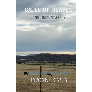 Kinsey, Eyvonne Gates of Heaven: Caroline's Adversity (Eyvonne Kinsey's Caroline Series) Kinsey, Eyvonne Gates of Heaven: Caroline's Adversity (Eyvonne Kinsey's Caroline Series)