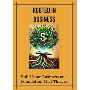 Reflection, Rooted Rooted in Business: Building Your Business on a Foundation That Thrives Reflection, Rooted Rooted in Business: Building Your Business on a Foundation That Thrives