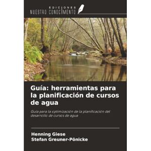 Giese, Henning Guía: herramientas para la planificación de cursos de agua: Guía para la optimización de la planificación del desarrollo de cursos de agua Giese, Henning Guía: herramientas para la planificación de cursos de agua: Guía para la optimización de la planificación del desarrollo de cursos de agua