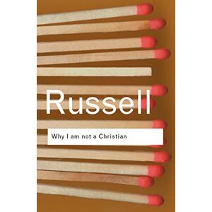 Russell, Bertrand Why I am not a Christian: and Other Essays on Religion and Related Subjects (Routledge Classics) Russell, Bertrand Why I am not a Christian: and Other Essays on Religion and Related Subjects (Routledge Classics)