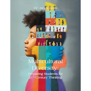 Isom, Jacob Multicultural Diversity Education Preparing Students for 21st Century Thinking Isom, Jacob Multicultural Diversity Education Preparing Students for 21st Century Thinking