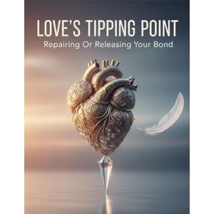 Nelson, Fawad Love'S Tipping Point: Repairing Or Releasing Your Bond Nelson, Fawad Love'S Tipping Point: Repairing Or Releasing Your Bond