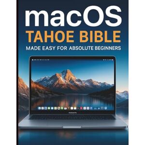 McCartney, Kylie H. macOS Tahoe Bible Made Easy for Absolute Beginners: A User-Friendly Guide to Apple’s Latest macOS (Essential Tech Skills and Tutorials Made Easy for Absolute Beginners) McCartney, Kylie H. macOS Tahoe Bible Made Easy for Absolute Beginners: A User-Friendly Guide to Apple’s Latest macOS (Essential Tech Skills and Tutorials Made Easy for Absolute Beginners)
