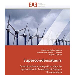 CAMARA, Mamadou Baïlo Supercondensateurs: Caractérisation et Intégrations dans les applications de Transports et Énergies Renouvelables (Omn.Univ.Europ.) CAMARA, Mamadou Baïlo Supercondensateurs: Caractérisation et Intégrations dans les applications de Transports et Énergies Renouvelables (Omn.Univ.Europ.)