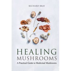 Bray, Richard Medicinal Mushrooms: A Practical Guide to Healing Mushrooms (Urban Homesteading) Bray, Richard Medicinal Mushrooms: A Practical Guide to Healing Mushrooms (Urban Homesteading)