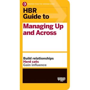 Review, Harvard Business HBR Guide to Managing Up and Across (HBR Guide Series) Review, Harvard Business HBR Guide to Managing Up and Across (HBR Guide Series)