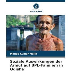 Malik, Manas Kumar Soziale Auswirkungen der Armut auf BPL-Familien in Odisha Malik, Manas Kumar Soziale Auswirkungen der Armut auf BPL-Familien in Odisha