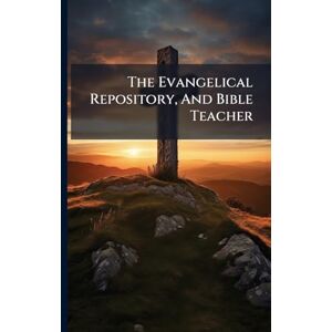 Anonymous The Evangelical Repository, And Bible Teacher Anonymous The Evangelical Repository, And Bible Teacher
