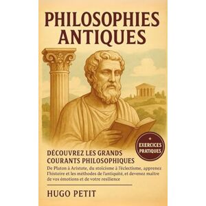 Hugo Boss Philosophies Antiques: Découvrez les grands courants philosophiques De Platon à Aristote, du stoïcisme à l’éclectisme, apprenez l’histoire et les ... maître de vos émotions et de votre résilience Hugo Boss Philosophies Antiques: Découvrez les grands courants philosophiques De Platon à Aristote, du stoïcisme à l’éclectisme, apprenez l’histoire et les ... maître de vos émotions et de votre résilience
