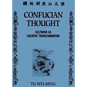 Wei-Ming, Tu Confucian Thought (SUNY Series in Philosophy): Selfhood as Creative Transformation Wei-Ming, Tu Confucian Thought (SUNY Series in Philosophy): Selfhood as Creative Transformation