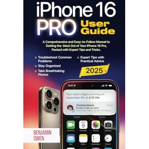 Owen, Benjamin iPhone 16 Pro User Guide: A Comprehensive and Easy-to-Follow Manual to Getting the Most Out of your iPhone 16 Pro, Packed with Expert Tips and Tricks Owen, Benjamin iPhone 16 Pro User Guide: A Comprehensive and Easy-to-Follow Manual to Getting the Most Out of your iPhone 16 Pro, Packed with Expert Tips and Tricks