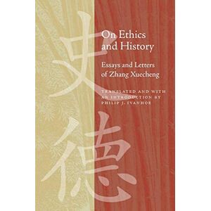 Stanford University Press On Ethics and History: Essays and Letters of Zhang Xuecheng Stanford University Press On Ethics and History: Essays and Letters of Zhang Xuecheng