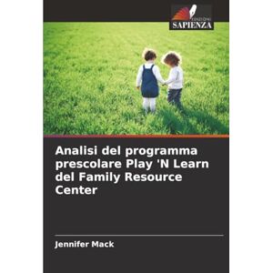 Mack, Jennifer Analisi del programma prescolare Play 'N Learn del Family Resource Center Mack, Jennifer Analisi del programma prescolare Play 'N Learn del Family Resource Center