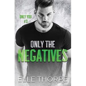 Thorpe, Elle Only the Negatives: 3 (Only You) Thorpe, Elle Only the Negatives: 3 (Only You)