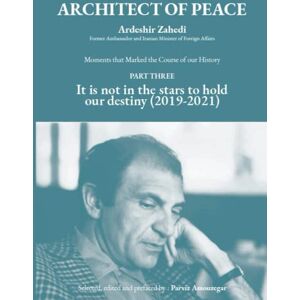 ZAHEDI, Ardeshir ARCHITECT OF PEACE (PART 3): It is not in the stars to hold our destiny ZAHEDI, Ardeshir ARCHITECT OF PEACE (PART 3): It is not in the stars to hold our destiny
