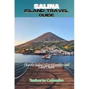 Colombo, Umberto SALINA ISLAND TRAVEL GUIDE: Discover Salina’s Eco Adventures and Local Charm Colombo, Umberto SALINA ISLAND TRAVEL GUIDE: Discover Salina’s Eco Adventures and Local Charm