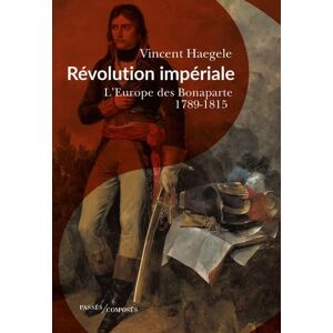 Vincent Révolution impériale: L'Europe des Bonaparte. 1789-1815 Vincent Révolution impériale: L'Europe des Bonaparte. 1789-1815