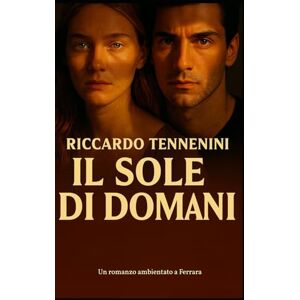Tennenini, Riccardo Il Sole di domani: La douleur exquise Tennenini, Riccardo Il Sole di domani: La douleur exquise