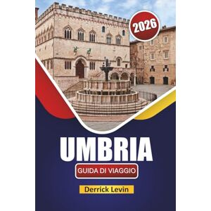 Levin, Derrick UMBRIA GUIDA DI VIAGGIO 2026: Scopri le principali attrazioni dell'Italia centrale, le gemme nascoste, i siti culturali, la cucina locale e i consigli di viaggio essenziali Levin, Derrick UMBRIA GUIDA DI VIAGGIO 2026: Scopri le principali attrazioni dell'Italia centrale, le gemme nascoste, i siti culturali, la cucina locale e i consigli di viaggio essenziali