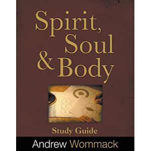 Wommack, Andrew Spirit, Body, and Soul Study Guide Wommack, Andrew Spirit, Body, and Soul Study Guide