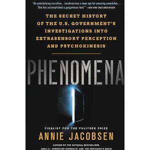 Jacobsen, Annie Phenomena: The Secret History of the U.S. Government's Investigations into Extrasensory Perception and Psychokinesis Jacobsen, Annie Phenomena: The Secret History of the U.S. Government's Investigations into Extrasensory Perception and Psychokinesis