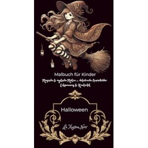 Schwarz, Jessica Halloween Malbuch für Kinder: detailreiche Ausmalbilder, Kürbisse, Hexen, Geister und süße Monster (Magische Welten des LA Maison Noir) Schwarz, Jessica Halloween Malbuch für Kinder: detailreiche Ausmalbilder, Kürbisse, Hexen, Geister und süße Monster (Magische Welten des LA Maison Noir)