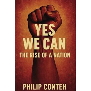 CONTEH, PHILIP K T YES WE CAN-THE RISE OF A NATION CONTEH, PHILIP K T YES WE CAN-THE RISE OF A NATION