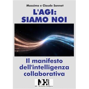 Sonnet, Claude L'AGI: SIAMO NOI: Il manifesto dell'intelligenza collaborativa Sonnet, Claude L'AGI: SIAMO NOI: Il manifesto dell'intelligenza collaborativa
