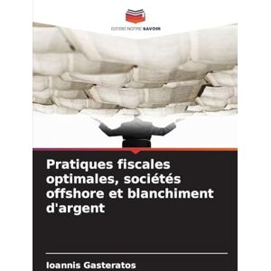 Gasteratos, Ioannis Pratiques fiscales optimales, sociétés offshore et blanchiment d'argent Gasteratos, Ioannis Pratiques fiscales optimales, sociétés offshore et blanchiment d'argent