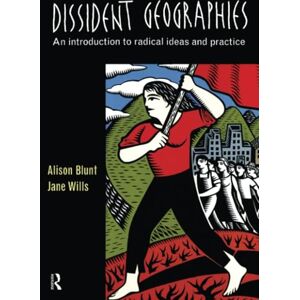 Blunt, Alison Dissident Geographies: An Introduction to Radical Ideas and Practice Blunt, Alison Dissident Geographies: An Introduction to Radical Ideas and Practice