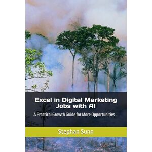 Sunn, Stephan Excel in Digital Marketing Jobs with AI: A Practical Growth Guide for More Opportunities Sunn, Stephan Excel in Digital Marketing Jobs with AI: A Practical Growth Guide for More Opportunities