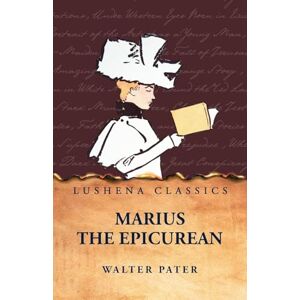 Walter Pater Marius the Epicurean Walter Pater Marius the Epicurean