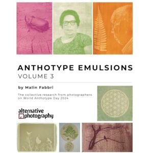 Fabbri, Malin Anthotype Emulsions, Volume 3: The collective research from photographers on World Anthotype Day 2024 (Anthotype Emulsions The collective research from photographers on World Anthotype Day) Fabbri, Malin Anthotype Emulsions, Volume 3: The collective research from photographers on World Anthotype Day 2024 (Anthotype Emulsions The collective research from photographers on World Anthotype Day)