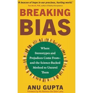 Gupta, Anu Breaking Bias: Where Stereotypes and Prejudices Come From – and the Science-Backed Method to Unravel Them Gupta, Anu Breaking Bias: Where Stereotypes and Prejudices Come From – and the Science-Backed Method to Unravel Them