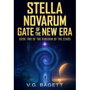 Bagett, V.G. Stella Novarum – Gate of the New Era: A Galactic Sci-Fi Adventure of Prophecy, Alien Worlds, and Humanity’s Survival (The Kingdom of the Stars Book 2) Bagett, V.G. Stella Novarum – Gate of the New Era: A Galactic Sci-Fi Adventure of Prophecy, Alien Worlds, and Humanity’s Survival (The Kingdom of the Stars Book 2)