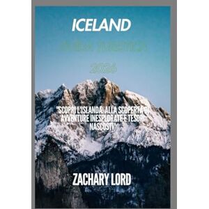 LORD, ZACHARY Iceland Guida turistica 2026: "Scopri l'Islanda: alla scoperta di avventure inesplorate e tesori nascosti LORD, ZACHARY Iceland Guida turistica 2026: "Scopri l'Islanda: alla scoperta di avventure inesplorate e tesori nascosti