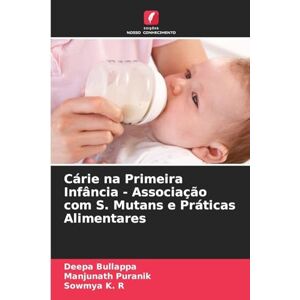 Bullappa, Deepa Cárie na Primeira Infância Associação com S. Mutans e Práticas Alimentares Bullappa, Deepa Cárie na Primeira Infância Associação com S. Mutans e Práticas Alimentares