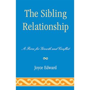 Edward, Joyce The Sibling Relationship: A Force for Growth and Conflict Edward, Joyce The Sibling Relationship: A Force for Growth and Conflict