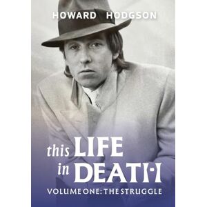 Hodgson, Howard This Life In Death Volume I 'The Struggle' Hodgson, Howard This Life In Death Volume I 'The Struggle'