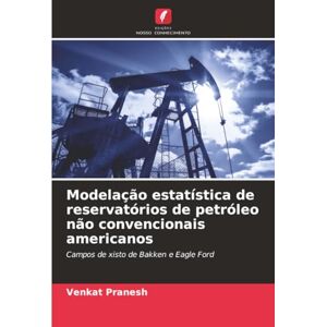 Pranesh, Venkat Modelação estatística de reservatórios de petróleo não convencionais americanos: Campos de xisto de Bakken e Eagle Ford Pranesh, Venkat Modelação estatística de reservatórios de petróleo não convencionais americanos: Campos de xisto de Bakken e Eagle Ford